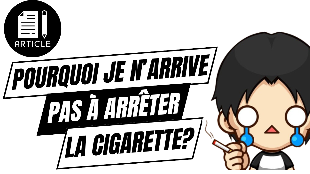 pourquoi je n’arrive pas à arrêter de fumer ?